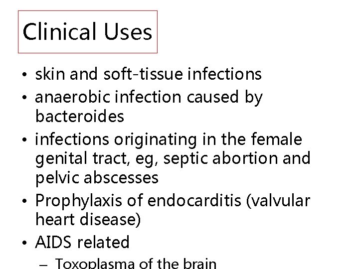 Clinical Uses • skin and soft-tissue infections • anaerobic infection caused by bacteroides •