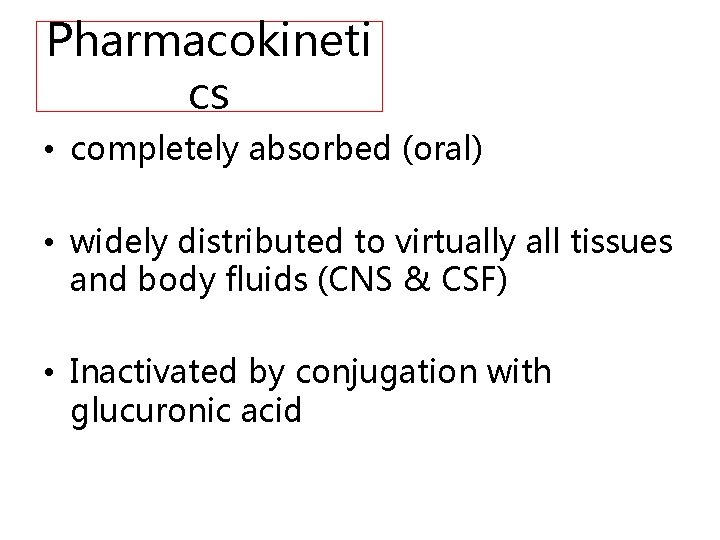 Pharmacokineti cs • completely absorbed (oral) • widely distributed to virtually all tissues and