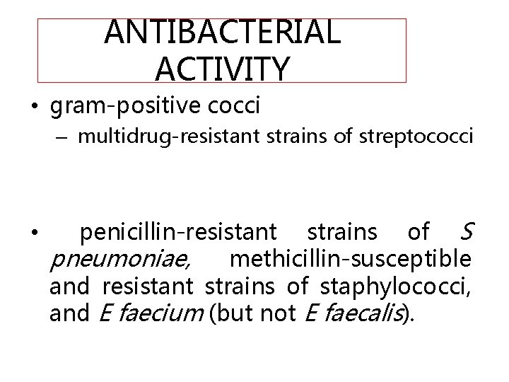 ANTIBACTERIAL ACTIVITY • gram-positive cocci – multidrug-resistant strains of streptococci • penicillin-resistant strains of