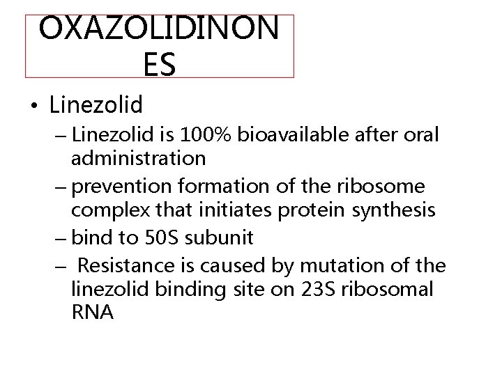 OXAZOLIDINON ES • Linezolid – Linezolid is 100% bioavailable after oral administration – prevention