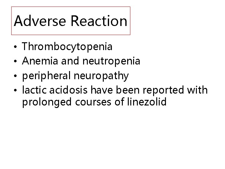 Adverse Reaction • • Thrombocytopenia Anemia and neutropenia peripheral neuropathy lactic acidosis have been