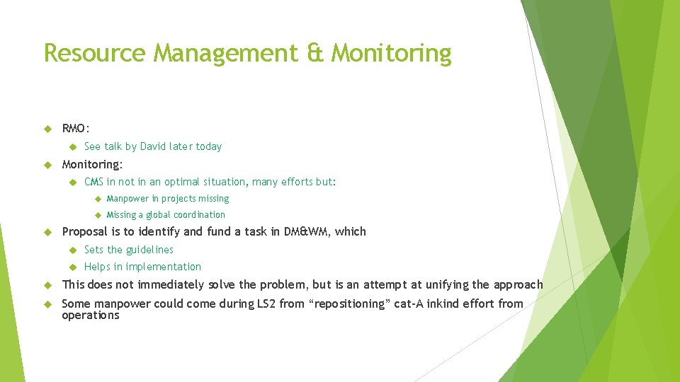 Resource Management & Monitoring RMO: See talk by David later today Monitoring: CMS in