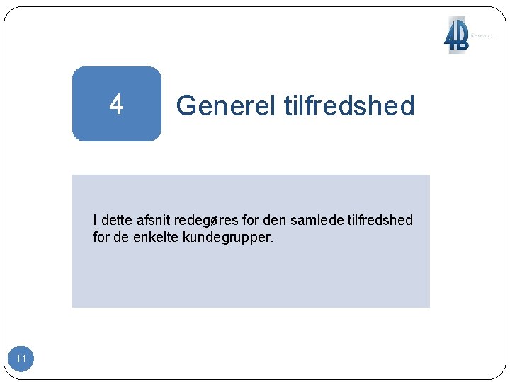 4 Generel tilfredshed I dette afsnit redegøres for den samlede tilfredshed for de enkelte