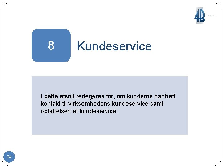 8 Kundeservice I dette afsnit redegøres for, om kunderne har haft kontakt til virksomhedens