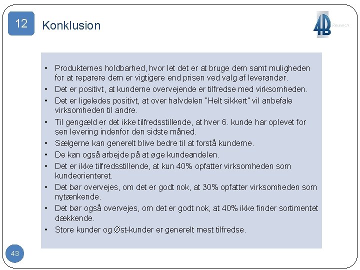 12 Konklusion • Produkternes holdbarhed, hvor let det er at bruge dem samt muligheden