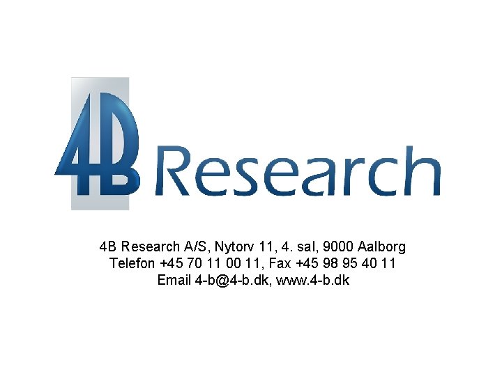 4 B Research A/S, Nytorv 11, 4. sal, 9000 Aalborg Telefon +45 70 11