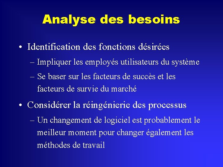 Analyse des besoins • Identification des fonctions désirées – Impliquer les employés utilisateurs du