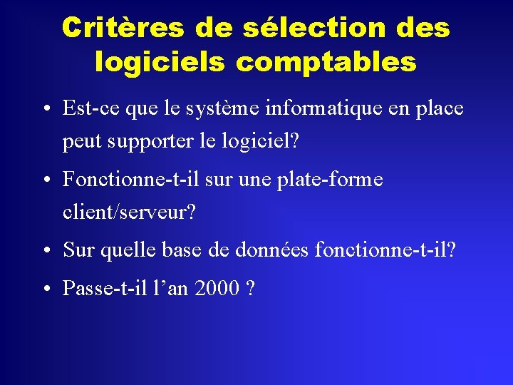 Critères de sélection des logiciels comptables • Est-ce que le système informatique en place