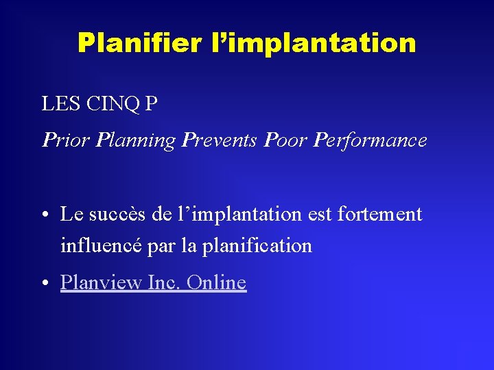 Planifier l’implantation LES CINQ P Prior Planning Prevents Poor Performance • Le succès de