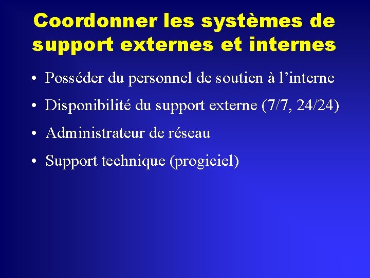 Coordonner les systèmes de support externes et internes • Posséder du personnel de soutien