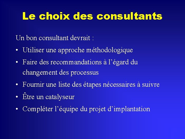 Le choix des consultants Un bon consultant devrait : • Utiliser une approche méthodologique