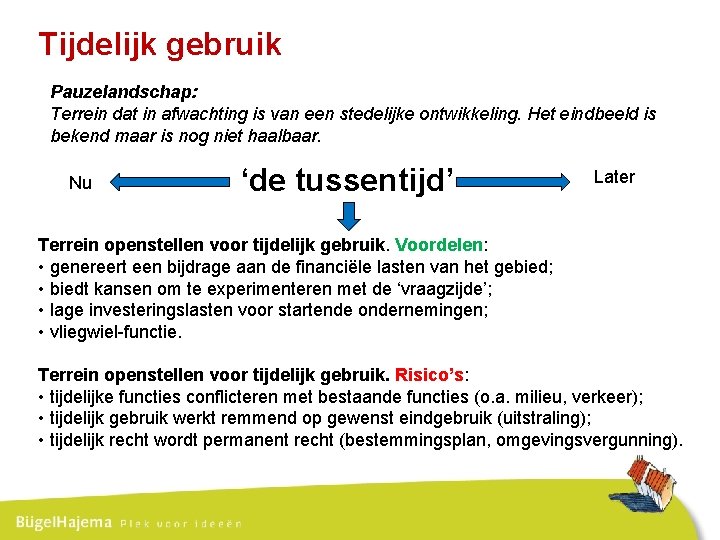 Tijdelijk gebruik Pauzelandschap: Terrein dat in afwachting is van een stedelijke ontwikkeling. Het eindbeeld