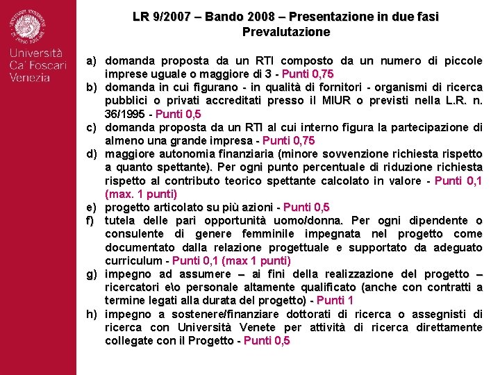 LR 9/2007 – Bando 2008 – Presentazione in due fasi Prevalutazione a) domanda proposta