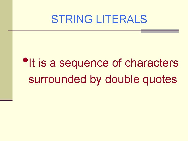 STRING LITERALS • It is a sequence of characters surrounded by double quotes 