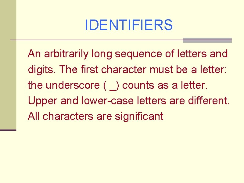 IDENTIFIERS An arbitrarily long sequence of letters and digits. The first character must be