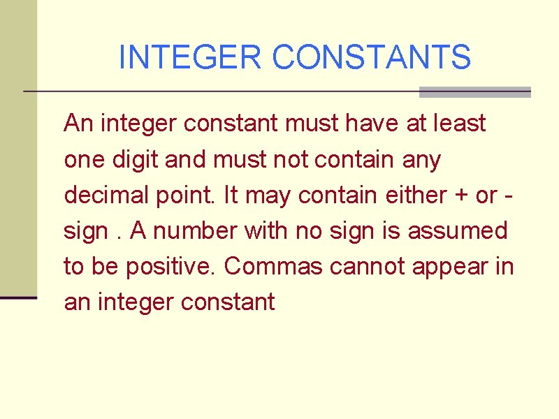 INTEGER CONSTANTS An integer constant must have at least one digit and must not