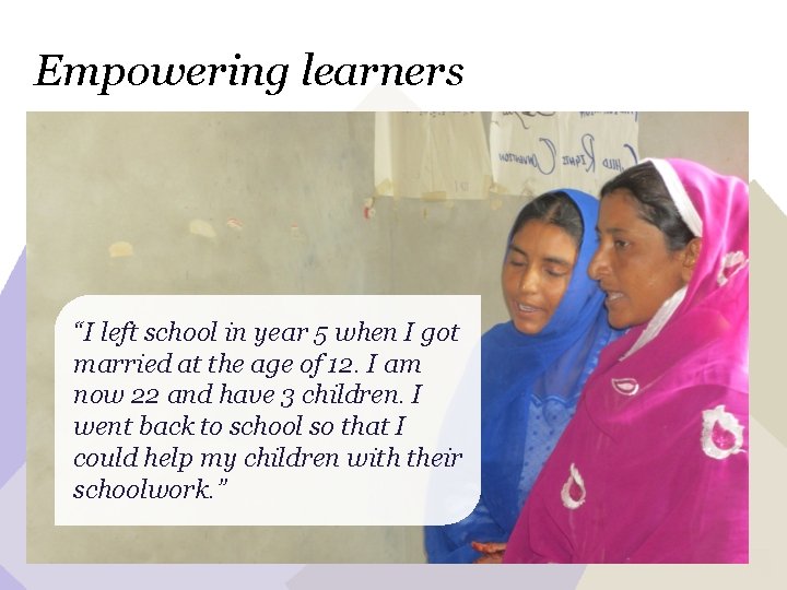 Empowering learners “I left school in year 5 when I got married at the