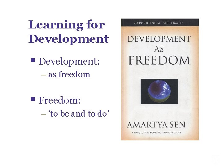 Learning for Development § Development: – as freedom § Freedom: – ‘to be and
