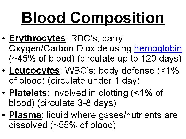 Blood Composition • Erythrocytes: RBC’s; carry Oxygen/Carbon Dioxide using hemoglobin (~45% of blood) (circulate