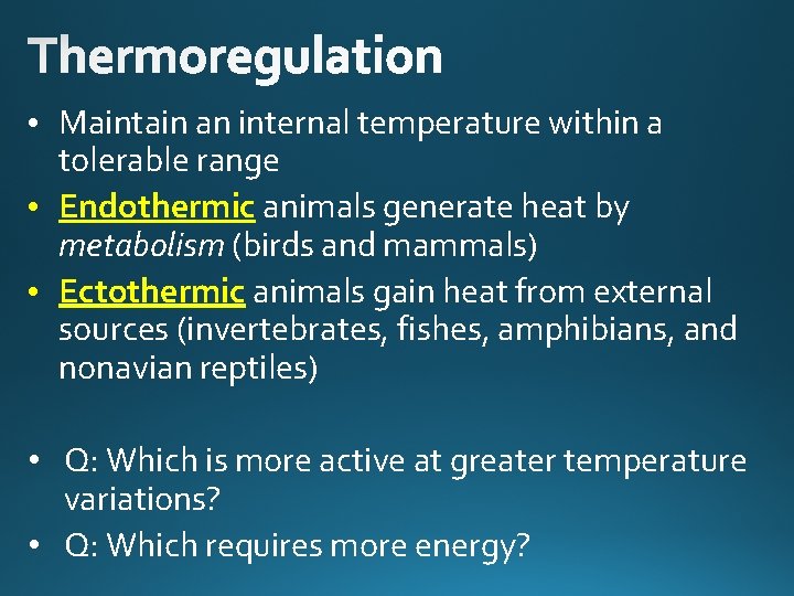  • Maintain an internal temperature within a tolerable range • Endothermic animals generate