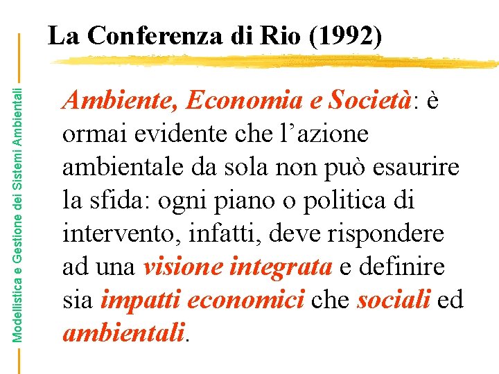 Modellistica e Gestione dei Sistemi Ambientali La Conferenza di Rio (1992) Ambiente, Economia e