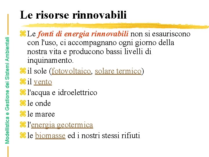 Modellistica e Gestione dei Sistemi Ambientali Le risorse rinnovabili z Le fonti di energia