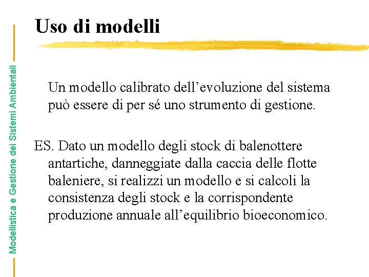 Modellistica e Gestione dei Sistemi Ambientali Uso di modelli Un modello calibrato dell’evoluzione del