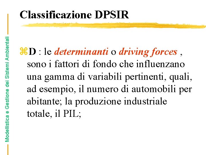 Modellistica e Gestione dei Sistemi Ambientali Classificazione DPSIR z. D : le determinanti o