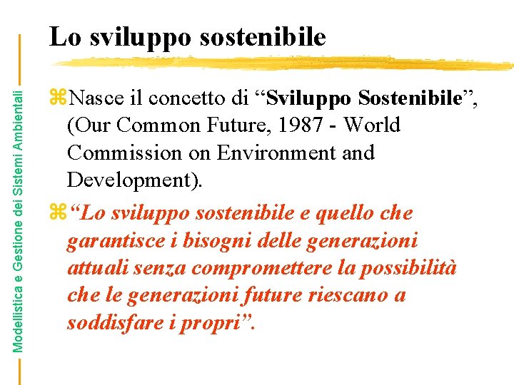 Modellistica e Gestione dei Sistemi Ambientali Lo sviluppo sostenibile z. Nasce il concetto di