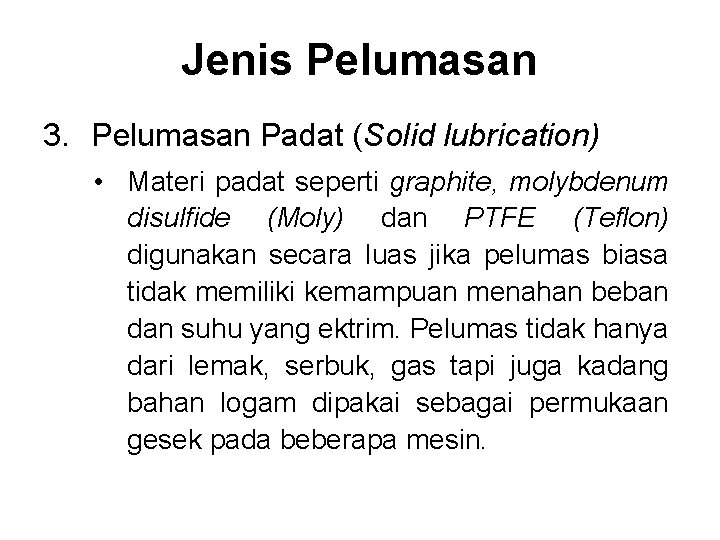 Jenis Pelumasan 3. Pelumasan Padat (Solid lubrication) • Materi padat seperti graphite, molybdenum disulfide