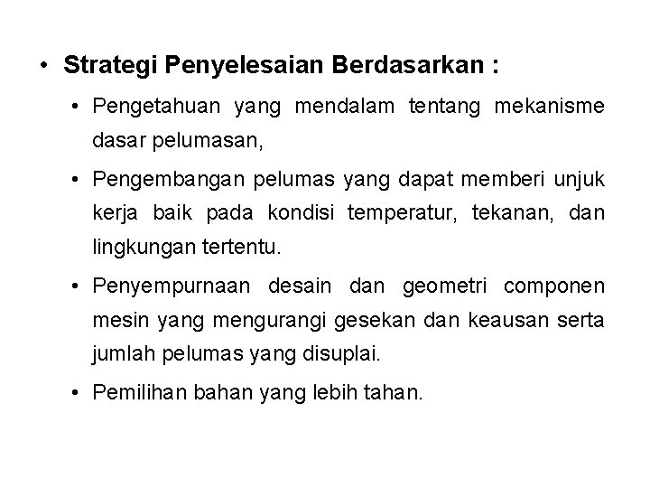  • Strategi Penyelesaian Berdasarkan : • Pengetahuan yang mendalam tentang mekanisme dasar pelumasan,