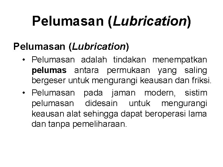 Pelumasan (Lubrication) • Pelumasan adalah tindakan menempatkan pelumas antara permukaan yang saling bergeser untuk