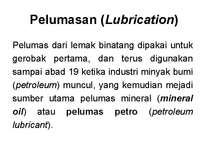 Pelumasan (Lubrication) Pelumas dari lemak binatang dipakai untuk gerobak pertama, dan terus digunakan sampai