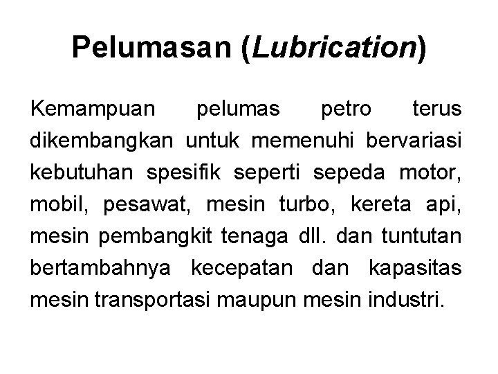 Pelumasan (Lubrication) Kemampuan pelumas petro terus dikembangkan untuk memenuhi bervariasi kebutuhan spesifik seperti sepeda