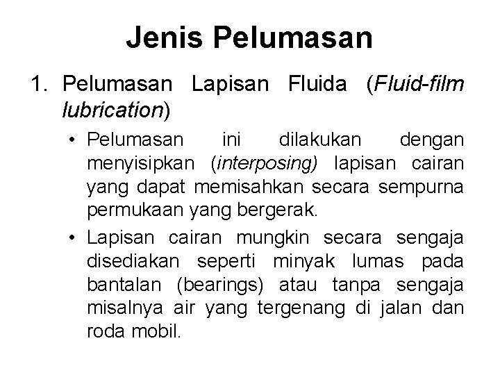 Jenis Pelumasan 1. Pelumasan Lapisan Fluida (Fluid-film lubrication) • Pelumasan ini dilakukan dengan menyisipkan