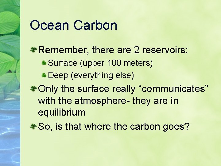 Ocean Carbon Remember, there are 2 reservoirs: Surface (upper 100 meters) Deep (everything else)