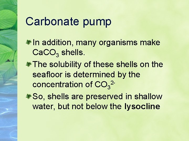 Carbonate pump In addition, many organisms make Ca. CO 3 shells. The solubility of