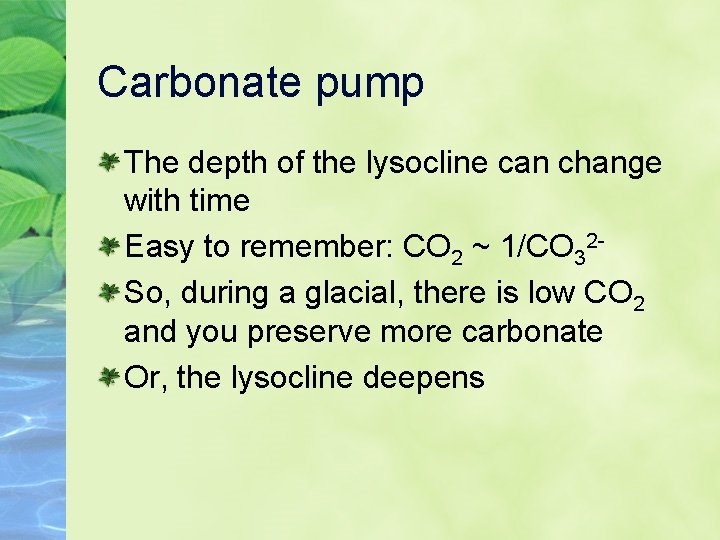 Carbonate pump The depth of the lysocline can change with time Easy to remember: