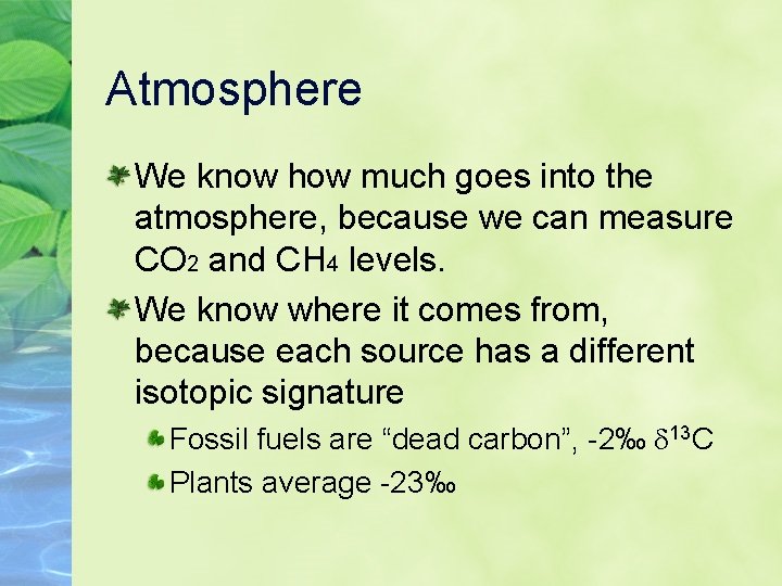 Atmosphere We know how much goes into the atmosphere, because we can measure CO