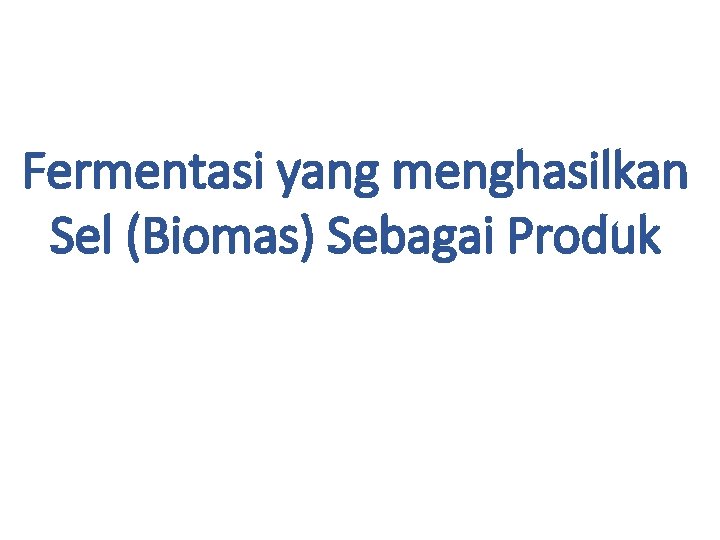 Fermentasi yang menghasilkan Sel (Biomas) Sebagai Produk 