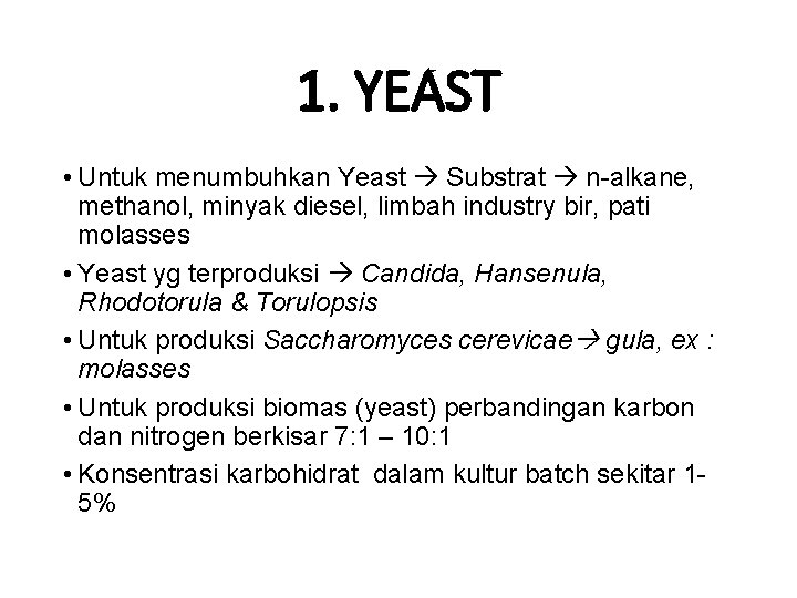 1. YEAST • Untuk menumbuhkan Yeast Substrat n-alkane, methanol, minyak diesel, limbah industry bir,