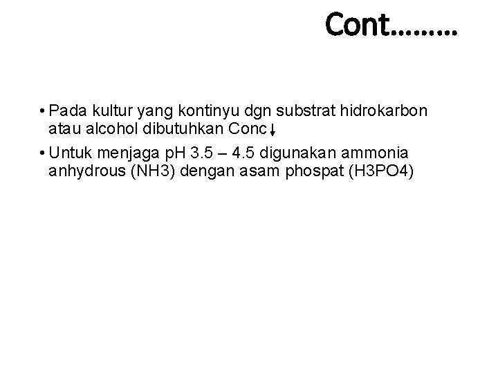 Cont……… • Pada kultur yang kontinyu dgn substrat hidrokarbon atau alcohol dibutuhkan Conc •