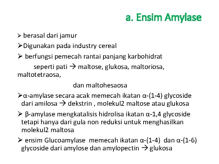 a. Ensim Amylase Ø berasal dari jamur ØDigunakan pada industry cereal Ø berfungsi pemecah
