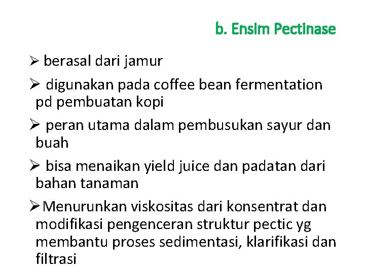 b. Ensim Pectinase Ø berasal dari jamur Ø digunakan pada coffee bean fermentation pd