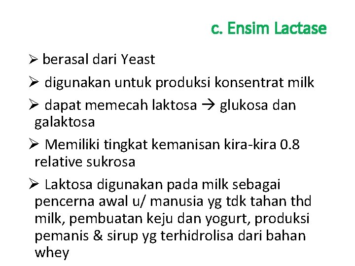 c. Ensim Lactase Ø berasal dari Yeast Ø digunakan untuk produksi konsentrat milk Ø