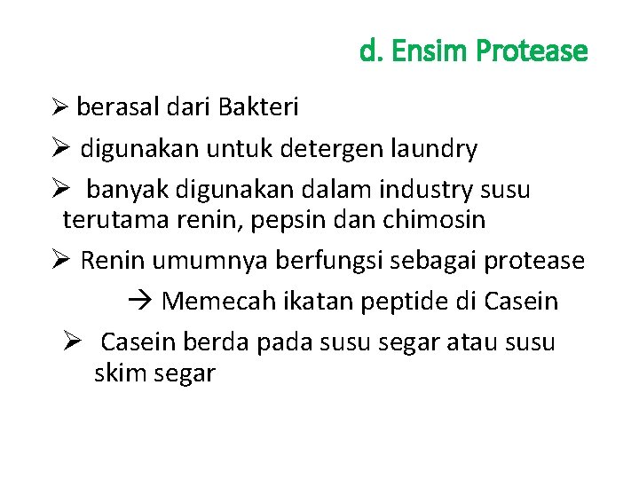 d. Ensim Protease Ø berasal dari Bakteri Ø digunakan untuk detergen laundry Ø banyak