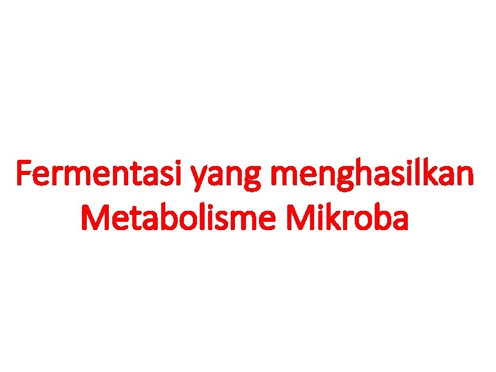 Fermentasi yang menghasilkan Metabolisme Mikroba 