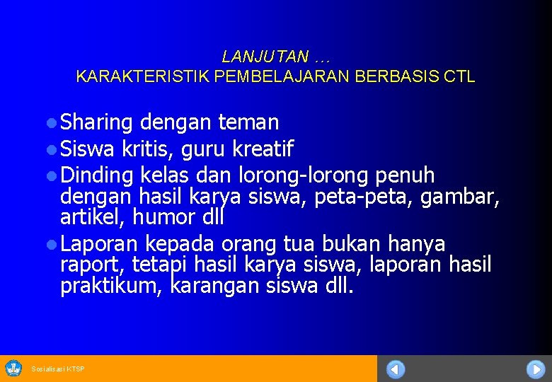 LANJUTAN … KARAKTERISTIK PEMBELAJARAN BERBASIS CTL l Sharing dengan teman l Siswa kritis, guru