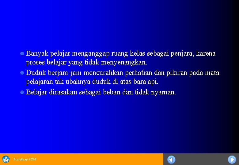 Banyak pelajar menganggap ruang kelas sebagai penjara, karena proses belajar yang tidak menyenangkan. l
