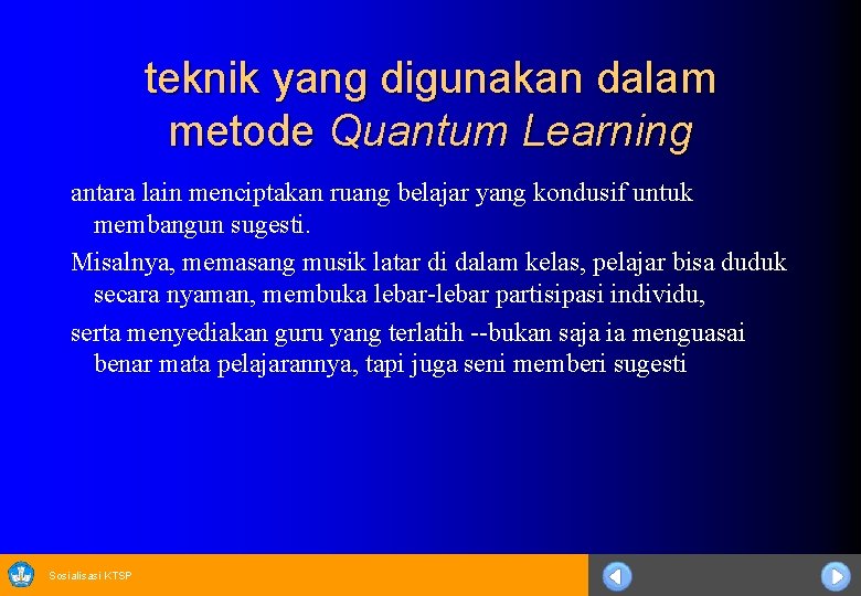 teknik yang digunakan dalam metode Quantum Learning antara lain menciptakan ruang belajar yang kondusif